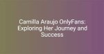 Exploring Camila Arujao's Onlyfans Journey: a New Era of Content Creation