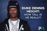 Unveiling the Height of Duke Dennis: How Tall Is He Really?