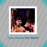 Unveiling the Life of Ryan Garcia: a Comprehensive Wiki